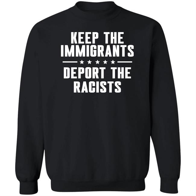 Keep The Immigrants Deport The Racists Shirt Rbisrb Keep The Immigrants Deport The Racists Shirt Rbisrb
