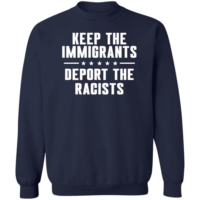 Keep The Immigrants Deport The Racists Shirt Rbisrb Keep The Immigrants Deport The Racists Shirt Rbisrb