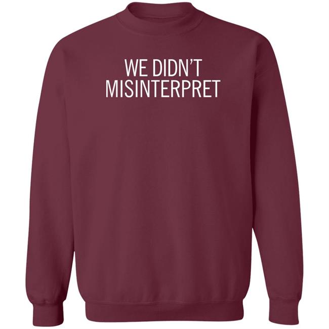 We Didn't Misinterpret Sweatshirt Ashley April We Didn't Misinterpret Sweatshirt Ashley April