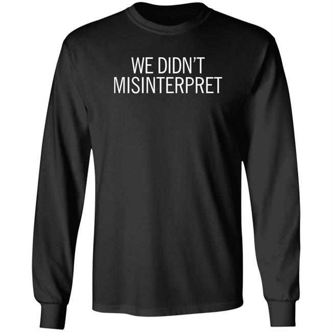 We Didn't Misinterpret Sweatshirt Ashley April We Didn't Misinterpret Sweatshirt Ashley April