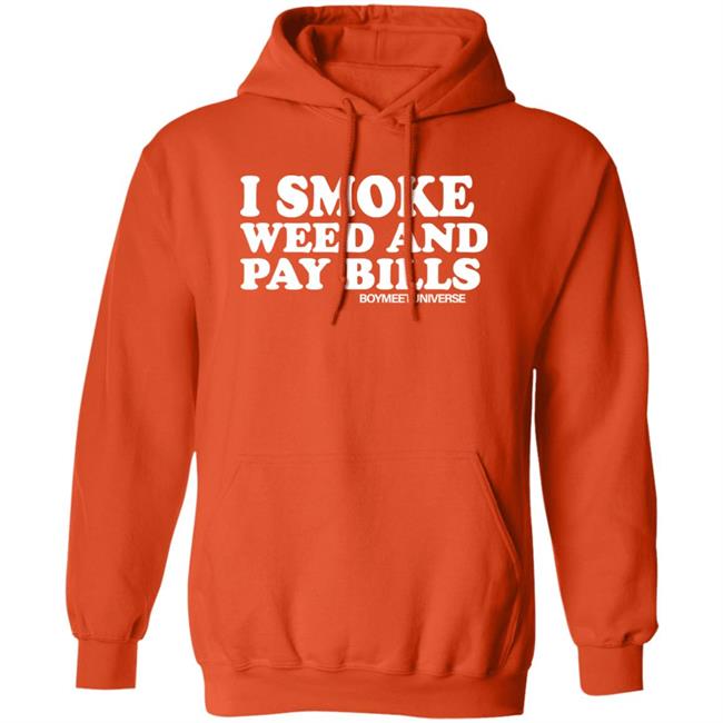 I Smoke Weed And Pay Bills Boymeetuniverse Shirt I Smoke Weed And Pay Bills Boymeetuniverse Shirt