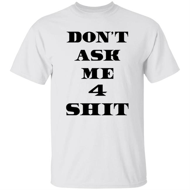 Don't Ask Me 4 Shit Shirt Laroi And CaramelBobby