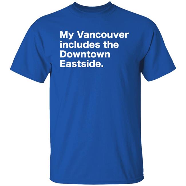 64 Gifts Shop My Vancouver Includes The Downtown Eastside Shirt Bif Naked 64 Gifts Shop My Vancouver Includes The Downtown Eastside Shirt Bif Naked