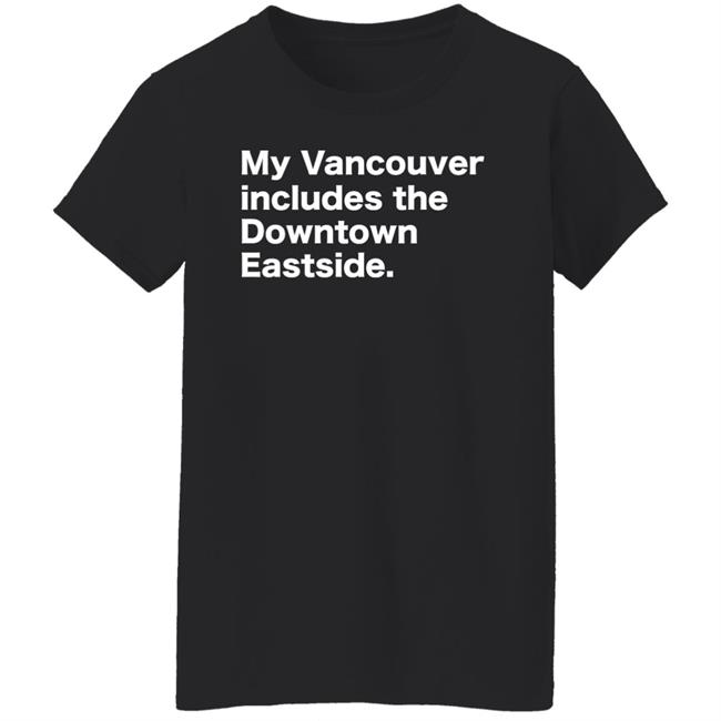 64 Gifts Shop My Vancouver Includes The Downtown Eastside Shirt Bif Naked 64 Gifts Shop My Vancouver Includes The Downtown Eastside Shirt Bif Naked