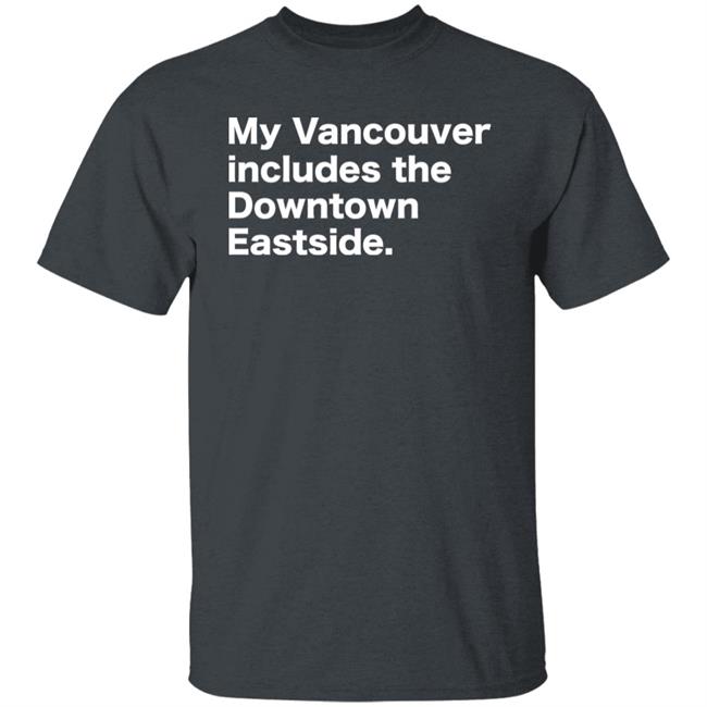 64 Gifts Shop My Vancouver Includes The Downtown Eastside Shirt Bif Naked 64 Gifts Shop My Vancouver Includes The Downtown Eastside Shirt Bif Naked
