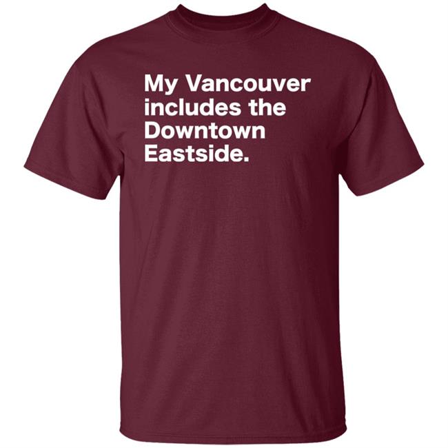 64 Gifts Shop My Vancouver Includes The Downtown Eastside Shirt Bif Naked 64 Gifts Shop My Vancouver Includes The Downtown Eastside Shirt Bif Naked