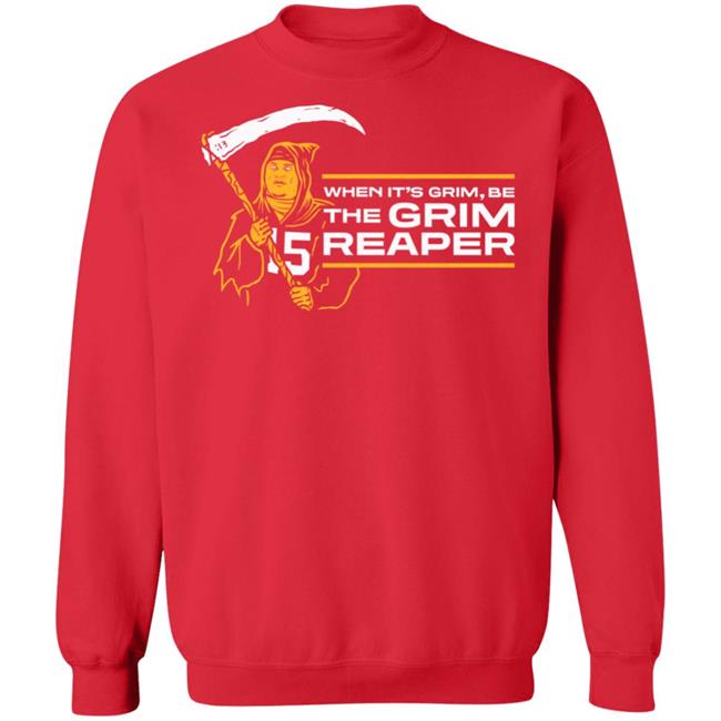 When It's Grim Be The Grim Reaper Shirt Hoodie Sweatshirt When It's Grim Be The Grim Reaper Shirt Hoodie Sweatshirt