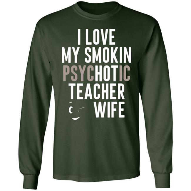I Love My Smokin Psychotic Teacher Wife Hoodie Madi I Love My Smokin Psychotic Teacher Wife Hoodie Madi
