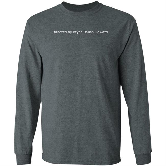 Directed By Bryce Dallas Howard Shirt Steven Ray Morris Directed By Bryce Dallas Howard Shirt Steven Ray Morris