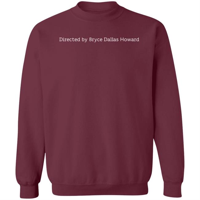 Directed By Bryce Dallas Howard Shirt Steven Ray Morris Directed By Bryce Dallas Howard Shirt Steven Ray Morris