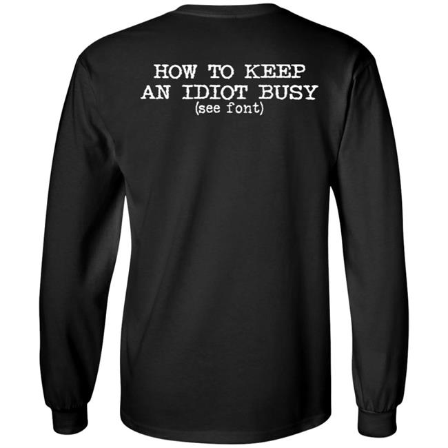 How To Keep An Idiot Busy Shirt Gotcha Idiot Graphic Tee Shirt Dollskill Merch How To Keep An Idiot Busy Shirt Gotcha Idiot Graphic Tee Shirt Dollskill Merch