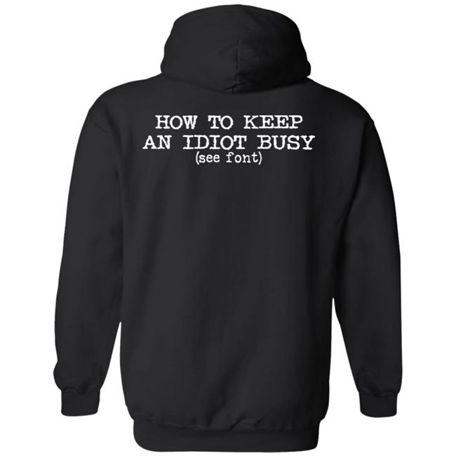 How To Keep An Idiot Busy Shirt Gotcha Idiot Graphic Tee Shirt Dollskill Merch How To Keep An Idiot Busy Shirt Gotcha Idiot Graphic Tee Shirt Dollskill Merch