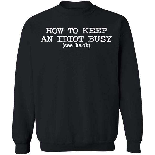 How To Keep An Idiot Busy Shirt Gotcha Idiot Graphic Tee Shirt Dollskill Merch How To Keep An Idiot Busy Shirt Gotcha Idiot Graphic Tee Shirt Dollskill Merch