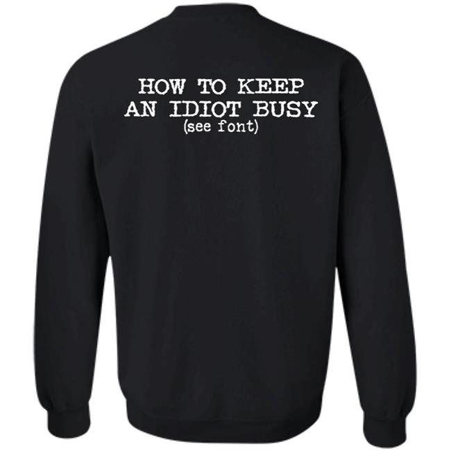 How To Keep An Idiot Busy Shirt Gotcha Idiot Graphic Tee Shirt Dollskill Merch How To Keep An Idiot Busy Shirt Gotcha Idiot Graphic Tee Shirt Dollskill Merch