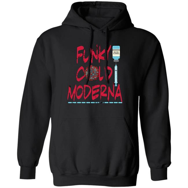 Funky Cold Moderna T Shirt Hoodie Sweatshirt Funky Cold Moderna T Shirt Hoodie Sweatshirt