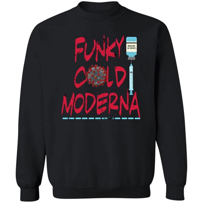 Funky Cold Moderna T Shirt Hoodie Sweatshirt Funky Cold Moderna T Shirt Hoodie Sweatshirt