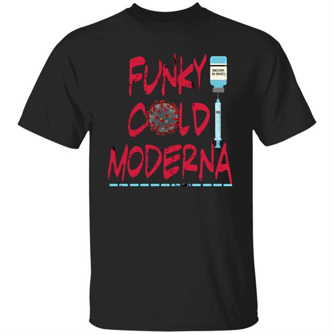 Funky Cold Moderna T Shirt Hoodie Sweatshirt