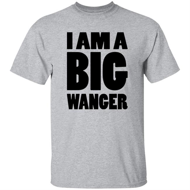 I Am A Big Wanger Shirt Karl Smallwood I Am A Big Wanger Shirt Karl Smallwood