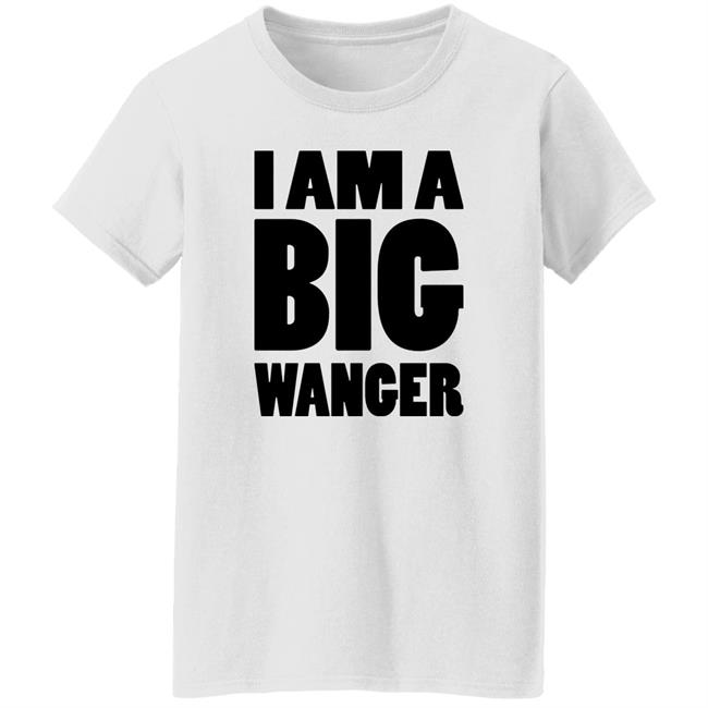 I Am A Big Wanger Shirt Karl Smallwood I Am A Big Wanger Shirt Karl Smallwood