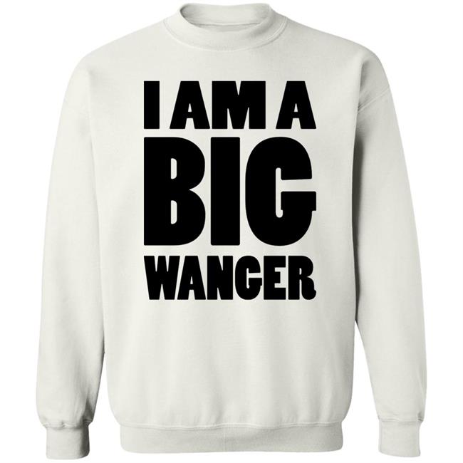I Am A Big Wanger Shirt Karl Smallwood I Am A Big Wanger Shirt Karl Smallwood