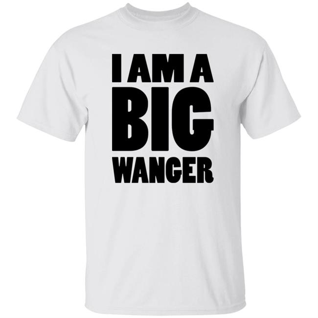 I Am A Big Wanger Shirt Karl Smallwood I Am A Big Wanger Shirt Karl Smallwood