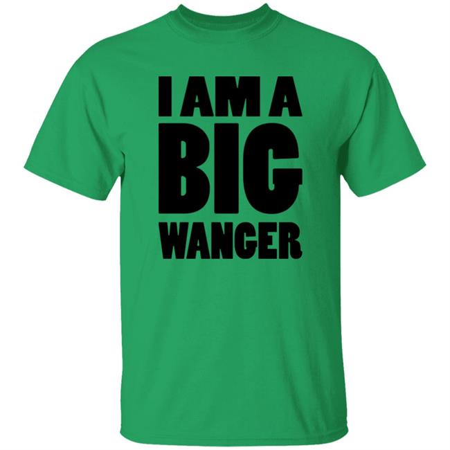 I Am A Big Wanger Shirt Karl Smallwood