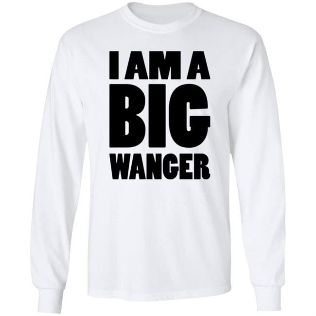 I Am A Big Wanger Shirt Karl Smallwood I Am A Big Wanger Shirt Karl Smallwood