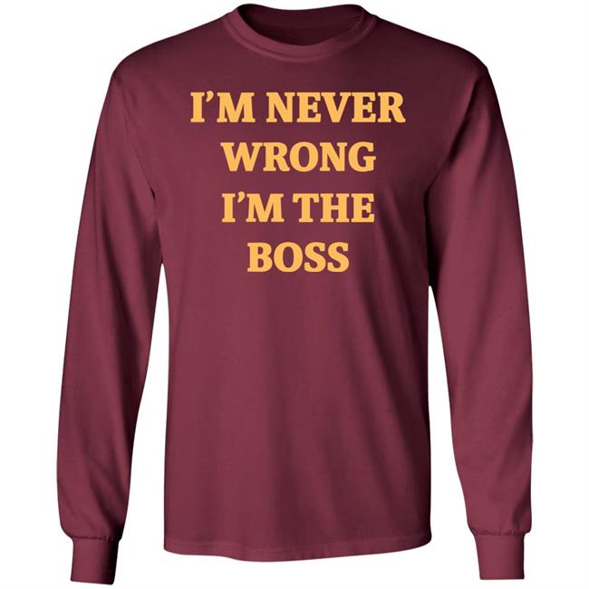 I'm Never Wrong I'm The Boss Shirt Dr Dira I'm Never Wrong I'm The Boss Shirt Dr Dira