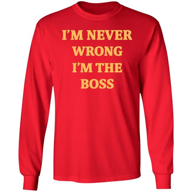 I'm Never Wrong I'm The Boss Shirt Dr Dira I'm Never Wrong I'm The Boss Shirt Dr Dira