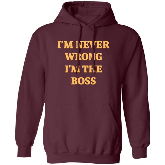 I'm Never Wrong I'm The Boss Shirt Dr Dira I'm Never Wrong I'm The Boss Shirt Dr Dira