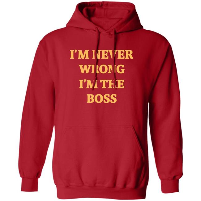 I'm Never Wrong I'm The Boss Shirt Dr Dira I'm Never Wrong I'm The Boss Shirt Dr Dira
