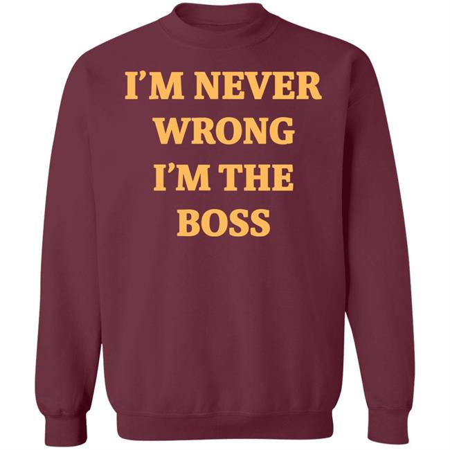 I'm Never Wrong I'm The Boss Shirt Dr Dira I'm Never Wrong I'm The Boss Shirt Dr Dira