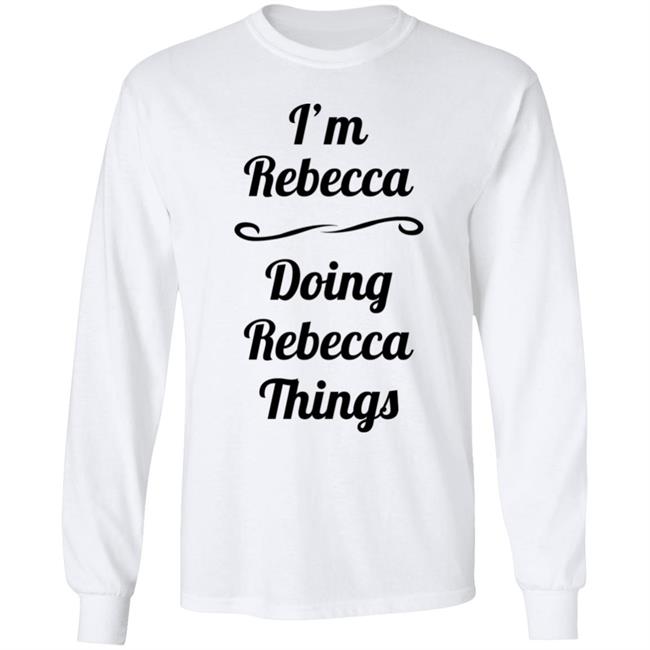 I'm Rebecca Doing Rebecca Things Shirt Somebword I'm Rebecca Doing Rebecca Things Shirt Somebword