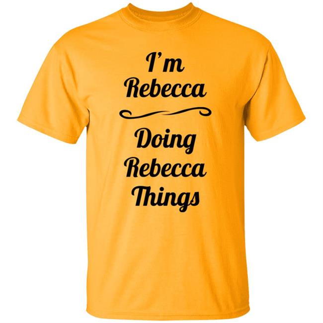 I'm Rebecca Doing Rebecca Things Shirt Somebword I'm Rebecca Doing Rebecca Things Shirt Somebword