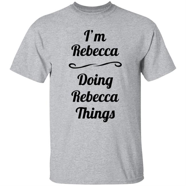 I'm Rebecca Doing Rebecca Things Shirt Somebword I'm Rebecca Doing Rebecca Things Shirt Somebword