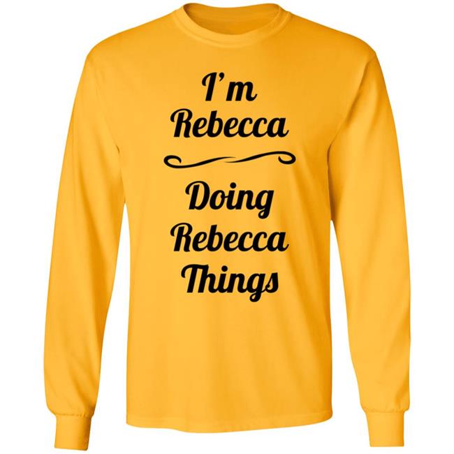 I'm Rebecca Doing Rebecca Things Shirt Somebword I'm Rebecca Doing Rebecca Things Shirt Somebword