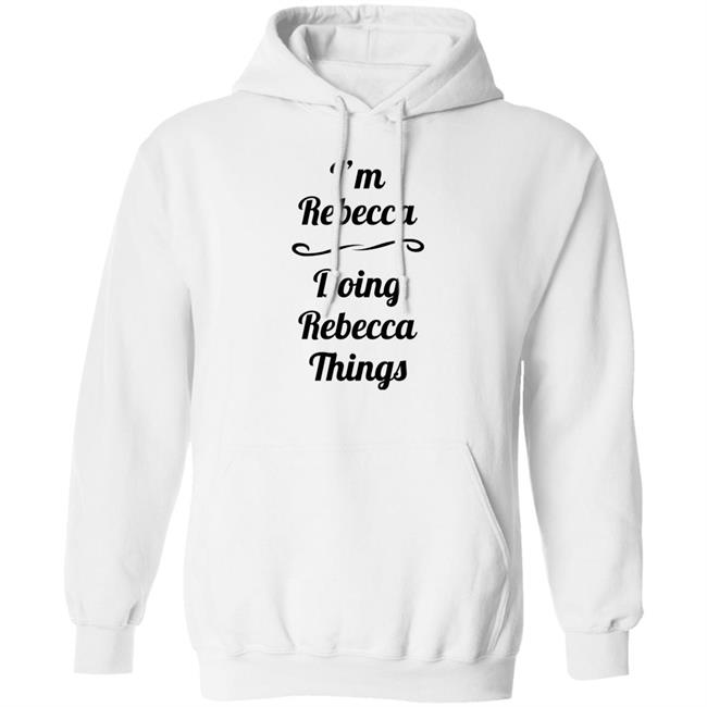 I'm Rebecca Doing Rebecca Things Shirt Somebword I'm Rebecca Doing Rebecca Things Shirt Somebword