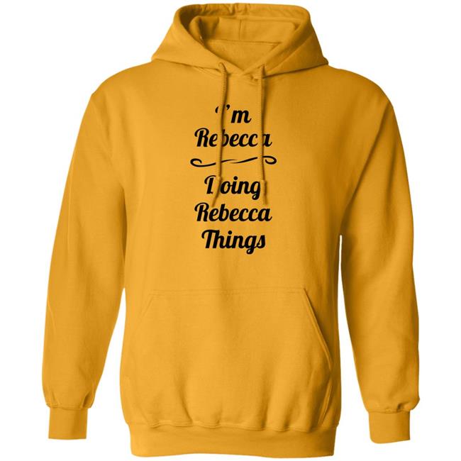 I'm Rebecca Doing Rebecca Things Shirt Somebword I'm Rebecca Doing Rebecca Things Shirt Somebword