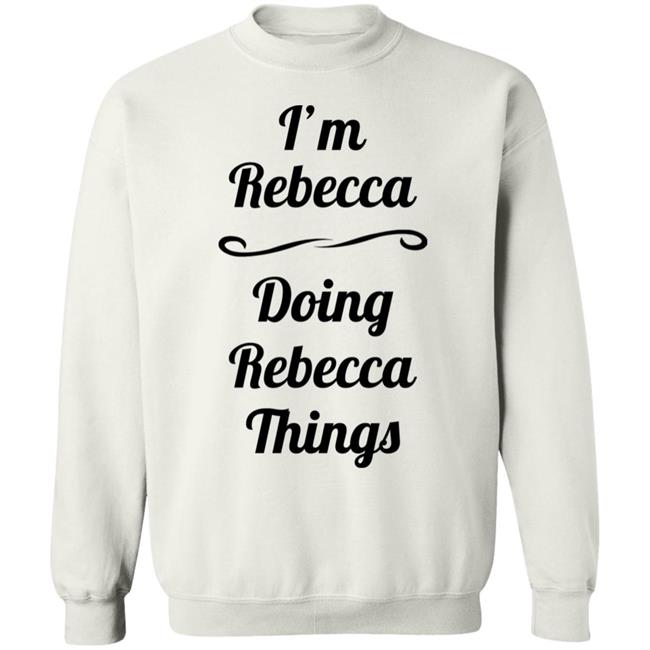 I'm Rebecca Doing Rebecca Things Shirt Somebword I'm Rebecca Doing Rebecca Things Shirt Somebword