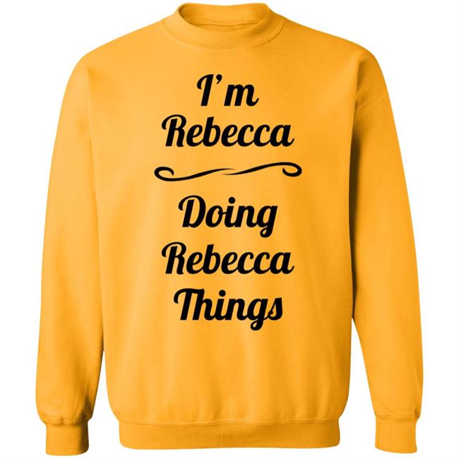 I'm Rebecca Doing Rebecca Things Shirt Somebword I'm Rebecca Doing Rebecca Things Shirt Somebword