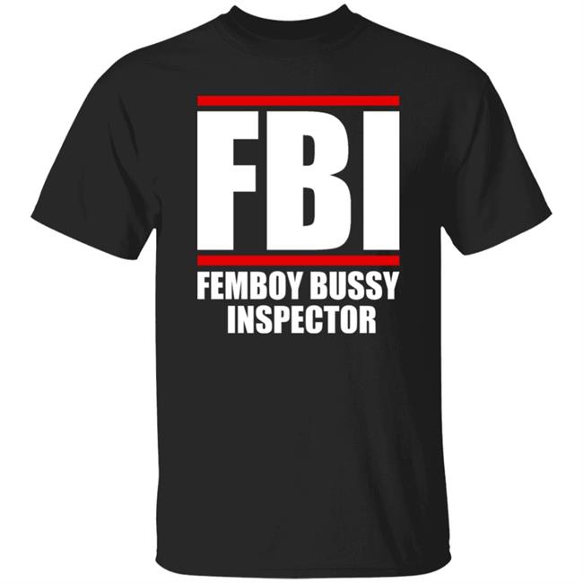 Fbi Femboy Bussy Inspector Shirt Gottficker