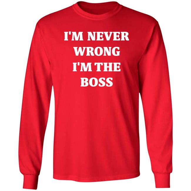 I'm Never Wrong I'm The Boss Shirt Dr Dira I'm Never Wrong I'm The Boss Shirt Dr Dira