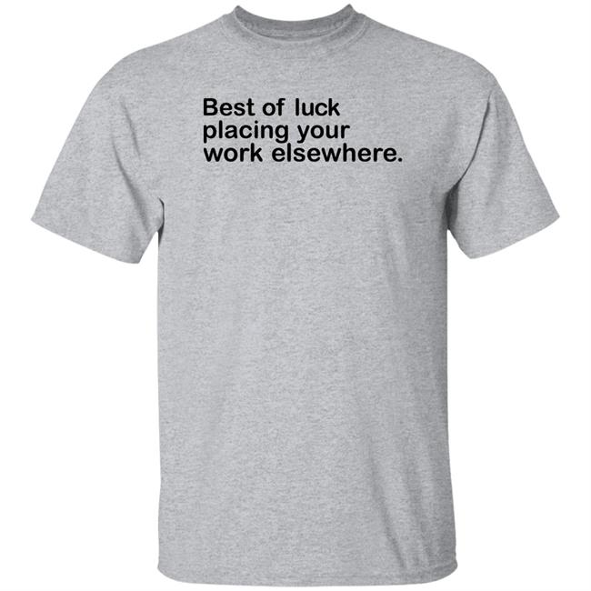 Best Of Luck Placing Your Work Elsewhere Shirt Ray Nayler Best Of Luck Placing Your Work Elsewhere Shirt Ray Nayler