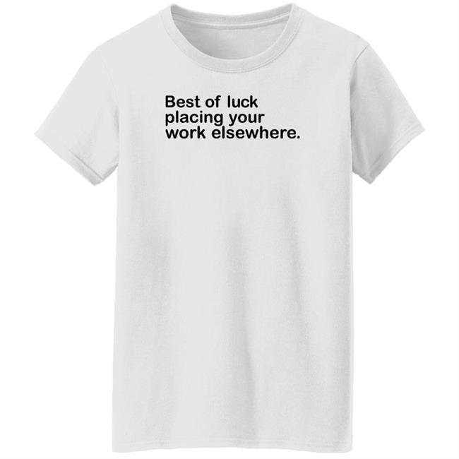 Best Of Luck Placing Your Work Elsewhere Shirt Ray Nayler Best Of Luck Placing Your Work Elsewhere Shirt Ray Nayler