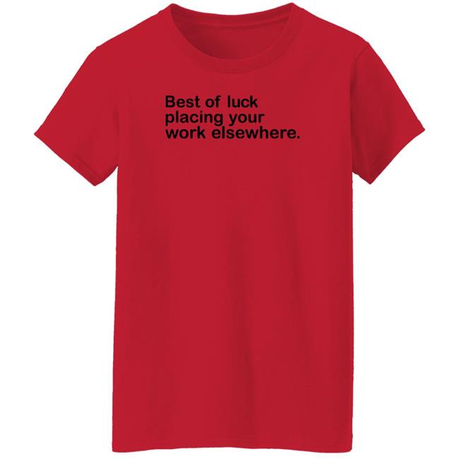 Best Of Luck Placing Your Work Elsewhere Shirt Ray Nayler Best Of Luck Placing Your Work Elsewhere Shirt Ray Nayler
