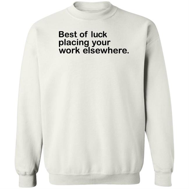 Best Of Luck Placing Your Work Elsewhere Shirt Ray Nayler Best Of Luck Placing Your Work Elsewhere Shirt Ray Nayler