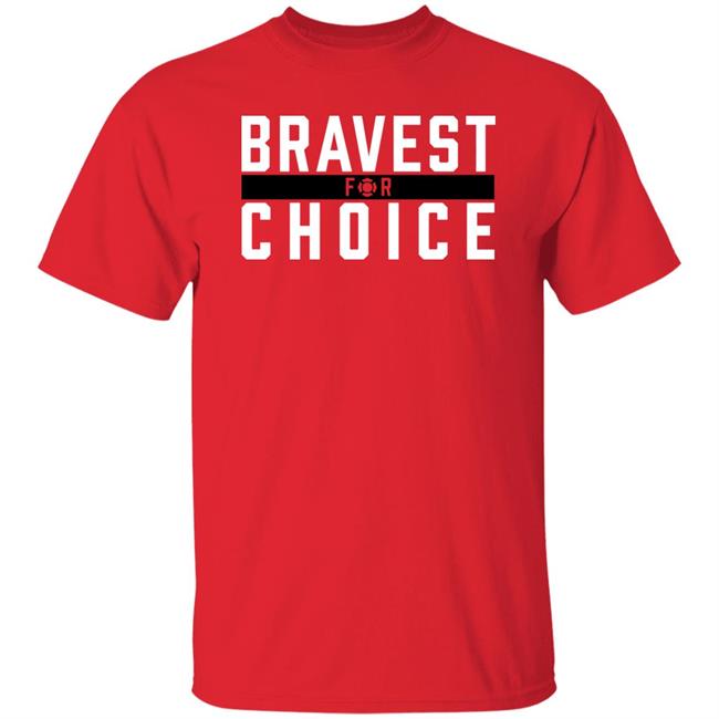 Bravest For Choice Shirt Bravestforchoice Store