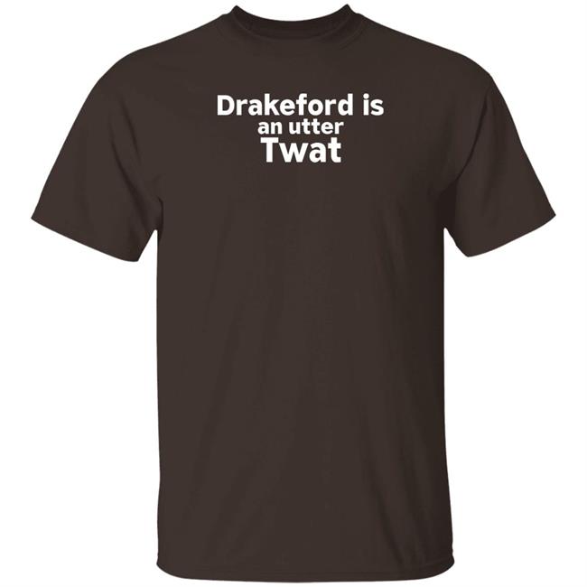 Drakeford Is An Utter Twat Shirt Robertocatesby