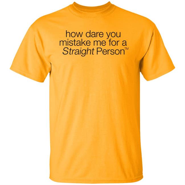 Mac Does It How Dare You Mistake Me For A Straight Person Shirt Hoodie Sweatshirt