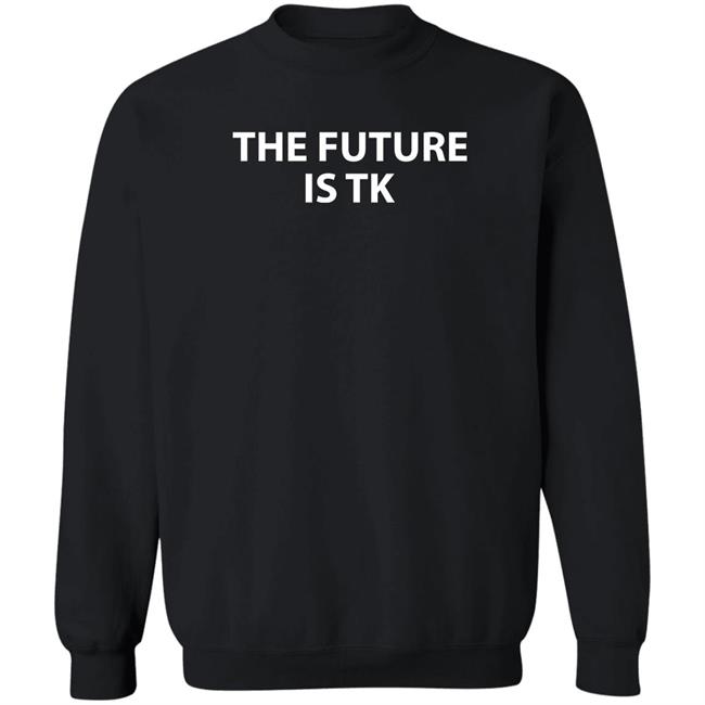 Cata Gaitan The Future Is Tk Sweatshirt Montucky Woodsnacks
